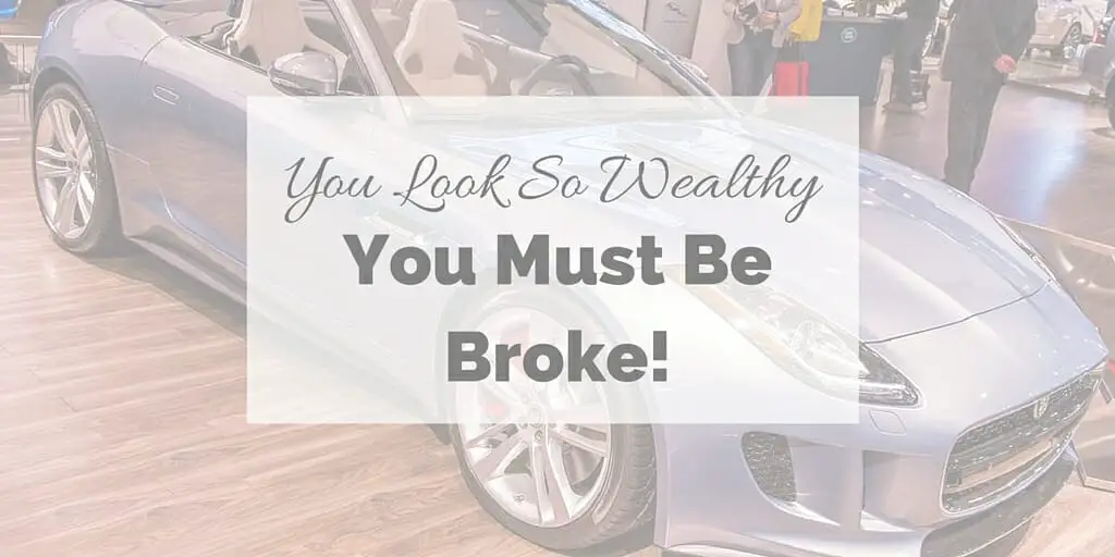 You Look So Wealthy. You Must Be Broke!