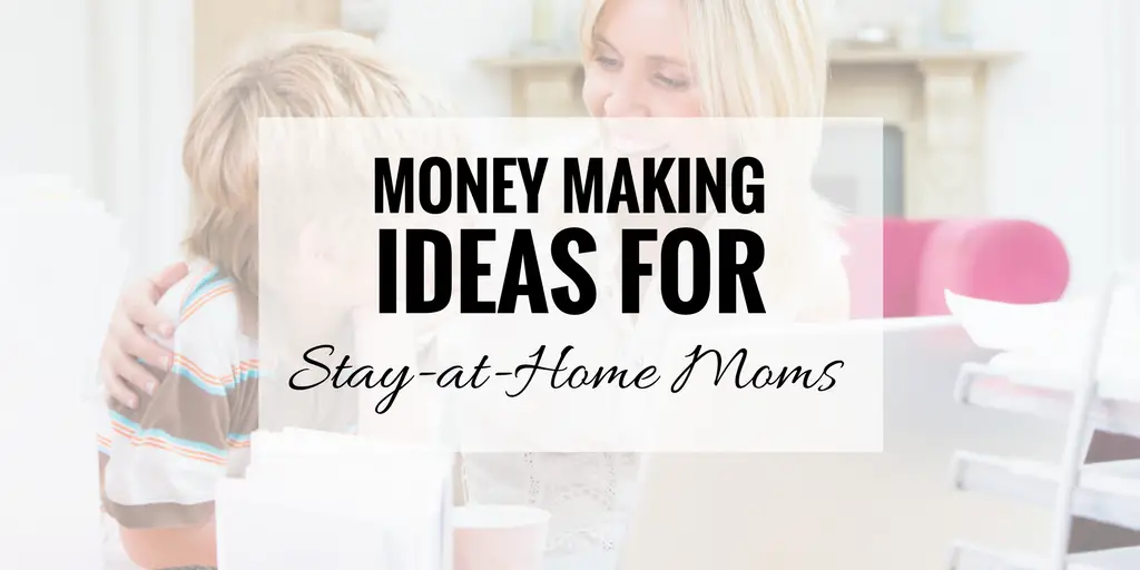  Money  Making  Ideas  for Stay  at Home  Moms 