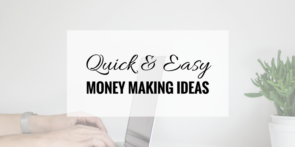  Quick  and Easy Money  Making Ideas 