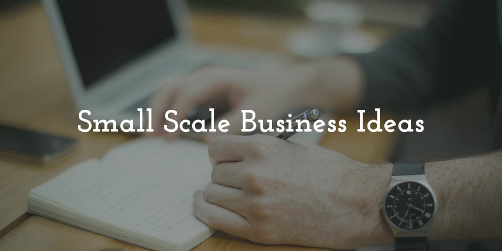 40+ Proven Small Scale Business Ideas to Break Free from the 9 to 5