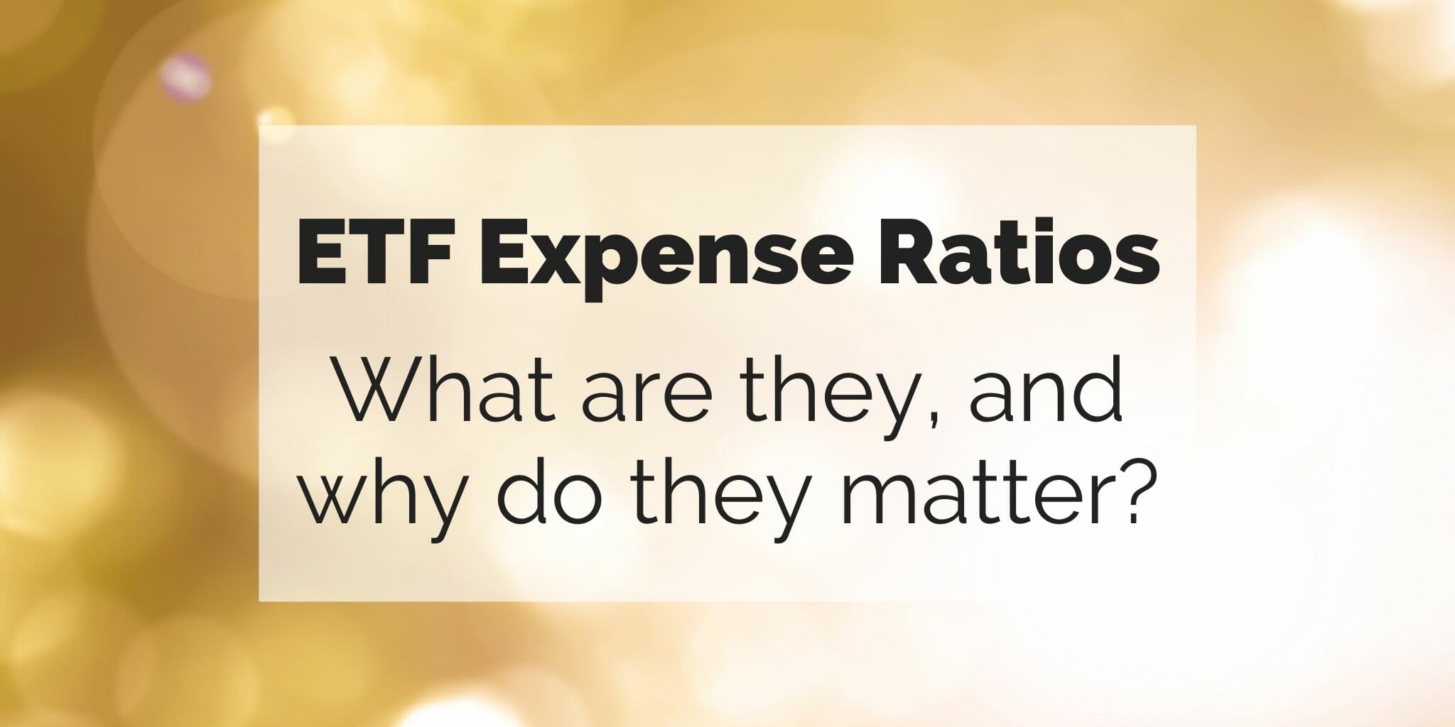 ETF Expense Ratios: What are they and why do they matter?