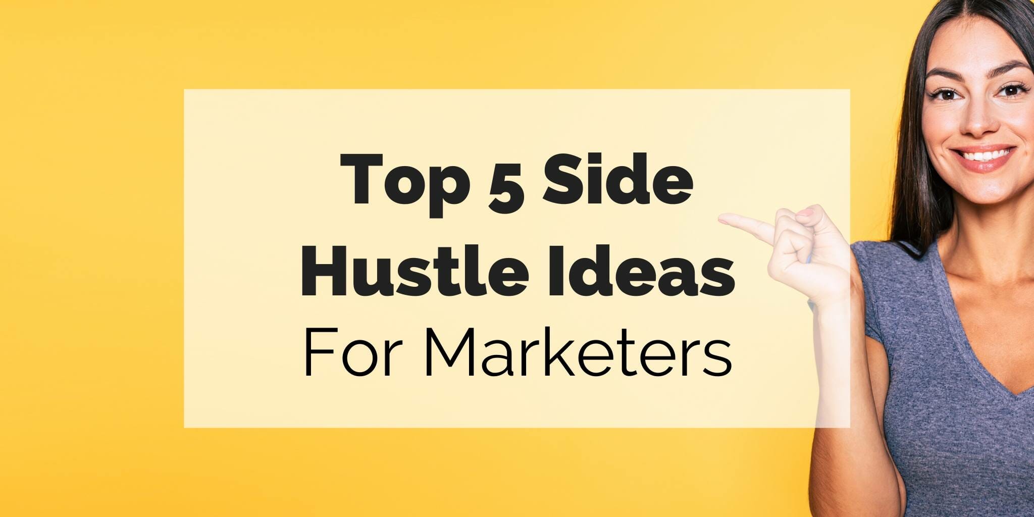 top 5 side hustle ideas for marketers