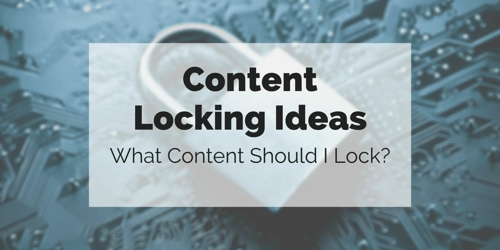 Content locking ideas: Which content is worth locking?