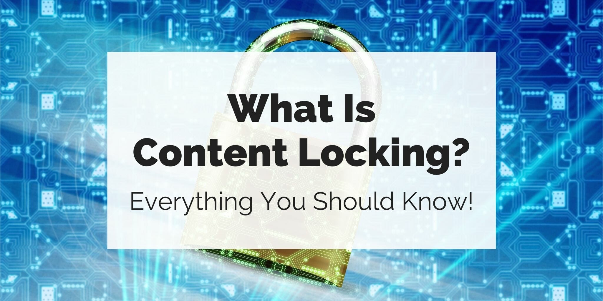 What Is Content Locking? Everything You Need to Know!